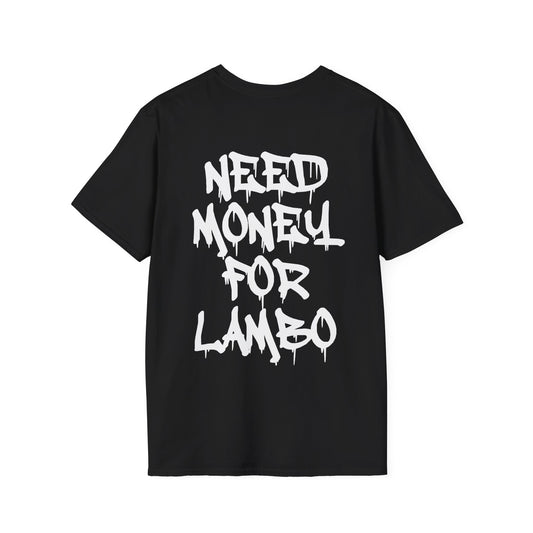 NEED MONEY FOR LAMBO T-SHIRT (BACK PRINT)