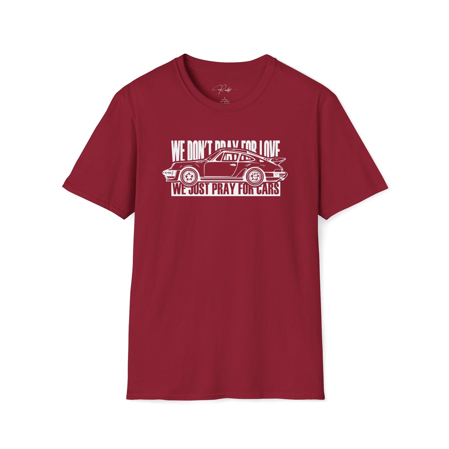 WE DON'T PRAY FOR LOVE WE JUST PRAY FOR CARS T-SHIRT
