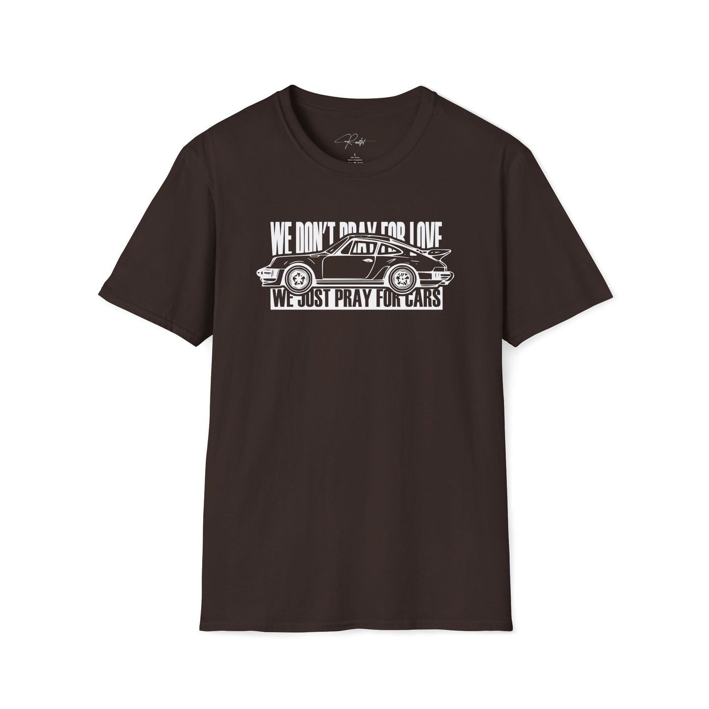 WE DON'T PRAY FOR LOVE WE JUST PRAY FOR CARS T-SHIRT