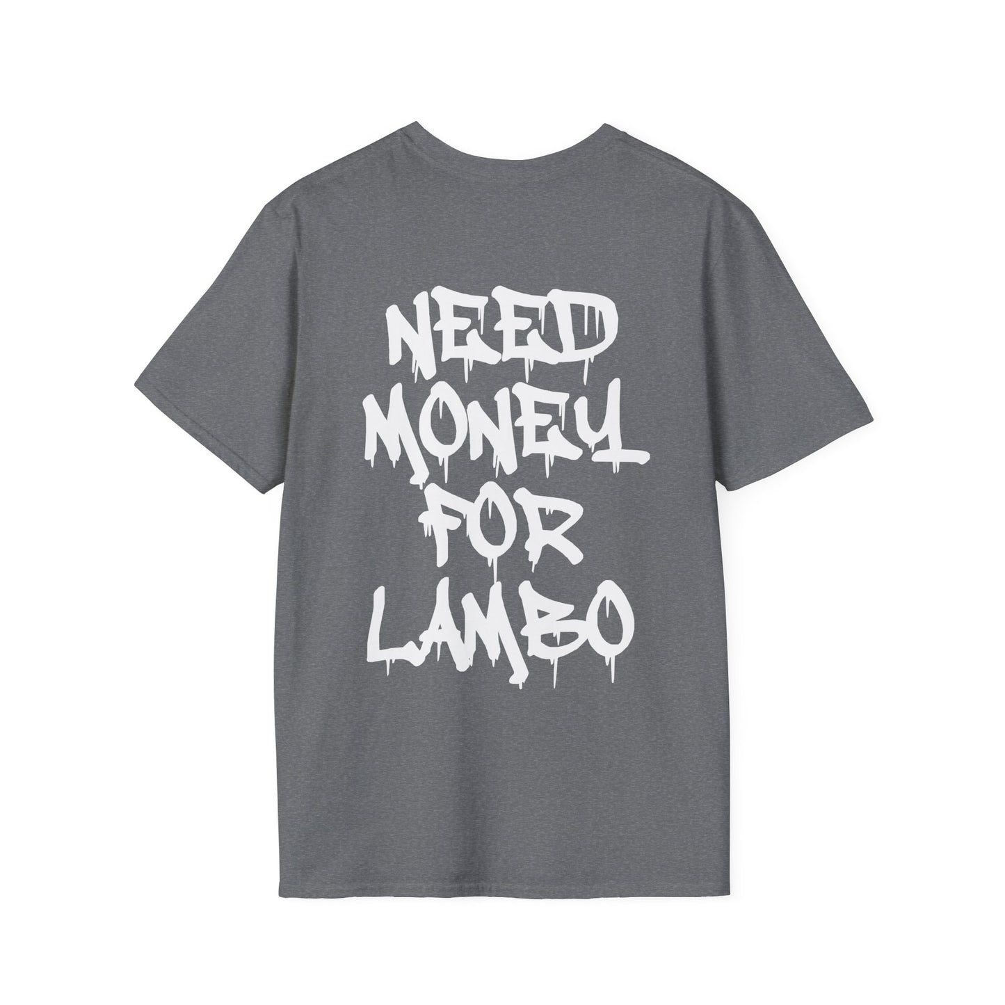 NEED MONEY FOR LAMBO T-SHIRT (BACK PRINT)