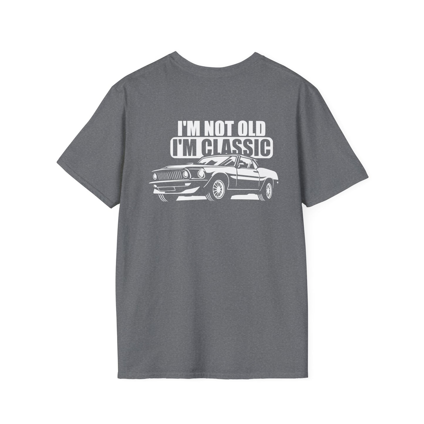 I'M NOT OLD I'M CLASSIC (BACK PRINT)