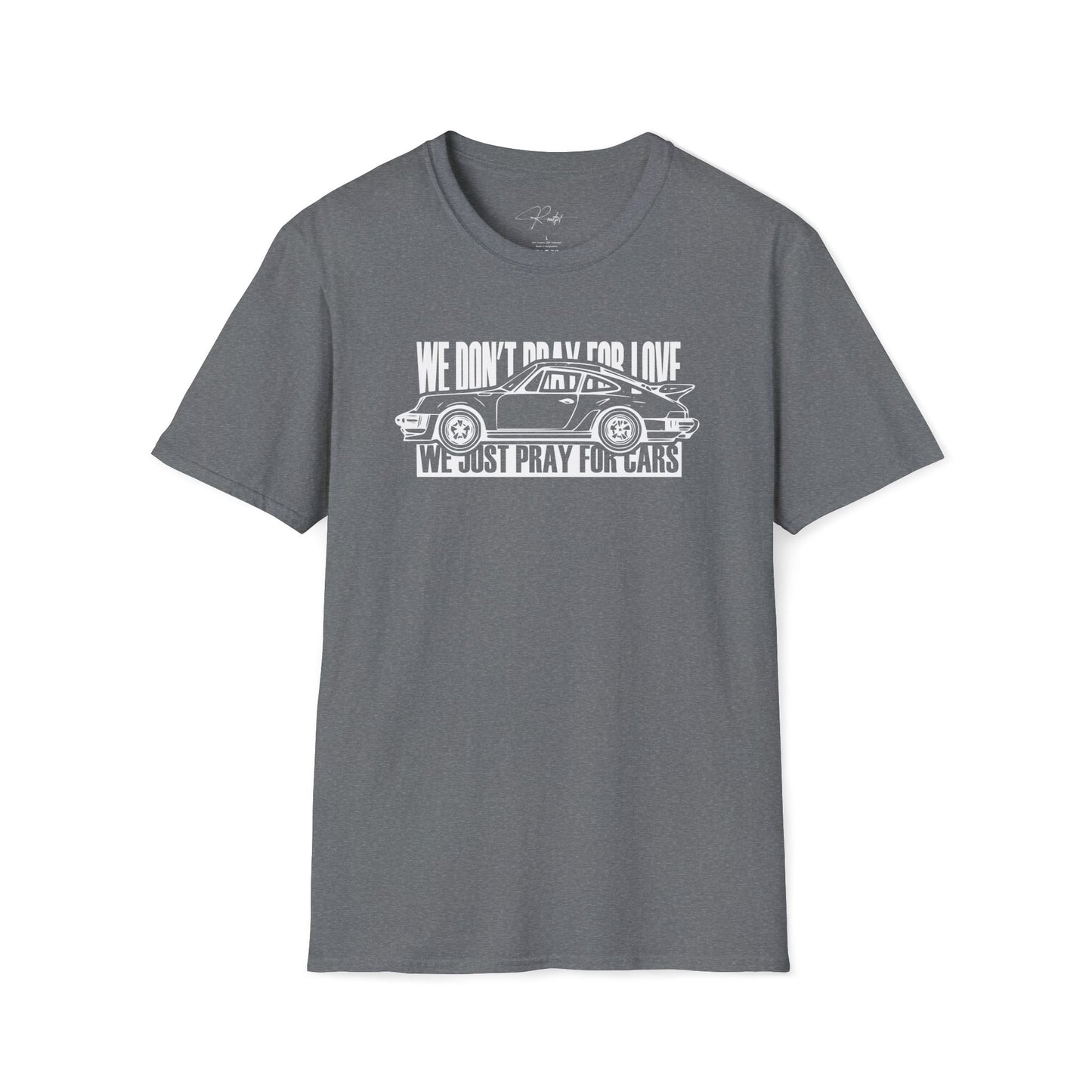 WE DON'T PRAY FOR LOVE WE JUST PRAY FOR CARS T-SHIRT