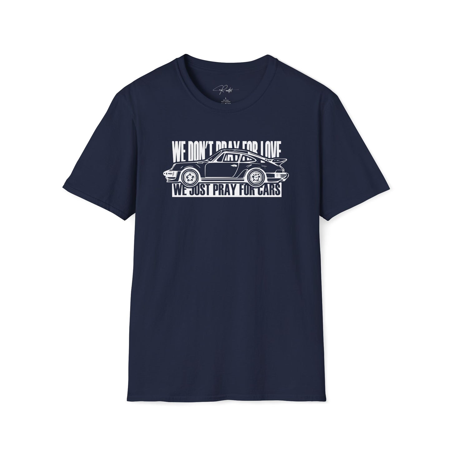 WE DON'T PRAY FOR LOVE WE JUST PRAY FOR CARS T-SHIRT