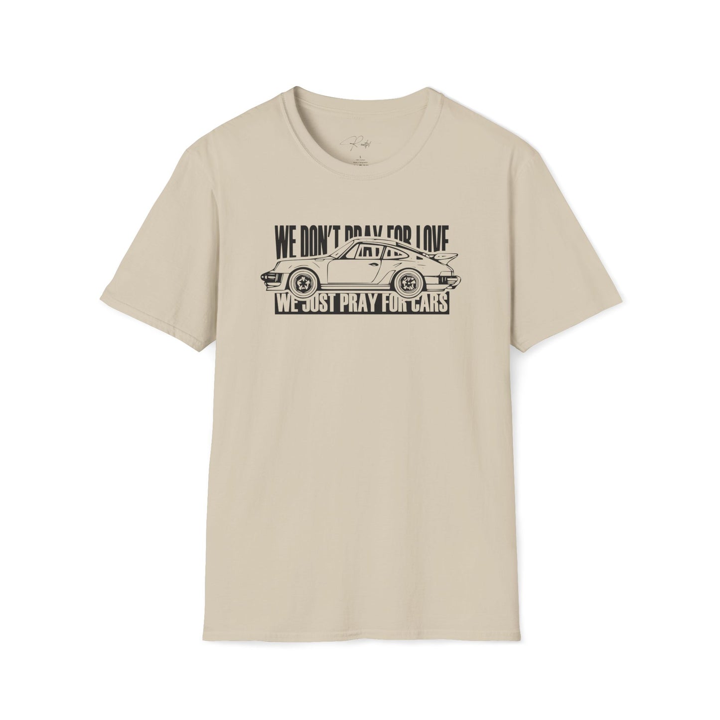 WE DON'T PRAY FOR LOVE WE JUST PRAY FOR CARS T-SHIRT