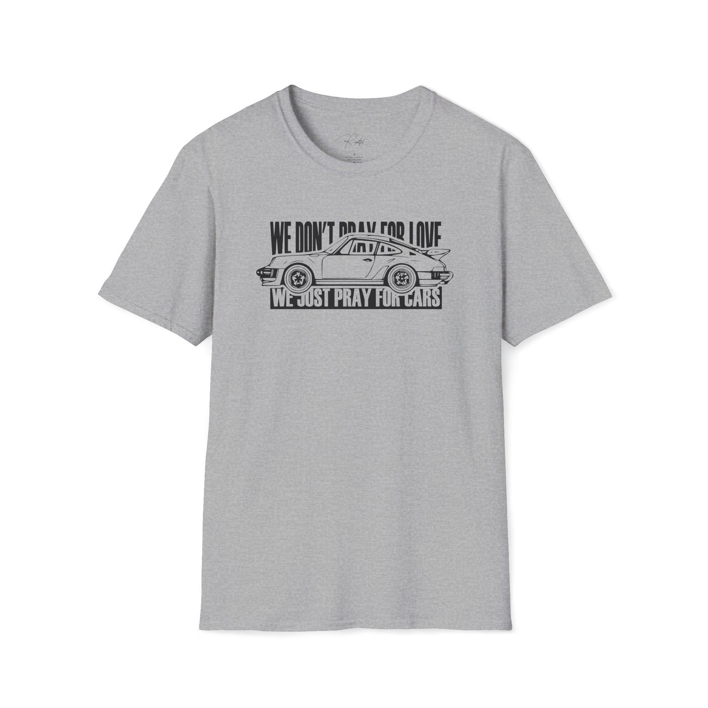 WE DON'T PRAY FOR LOVE WE JUST PRAY FOR CARS T-SHIRT