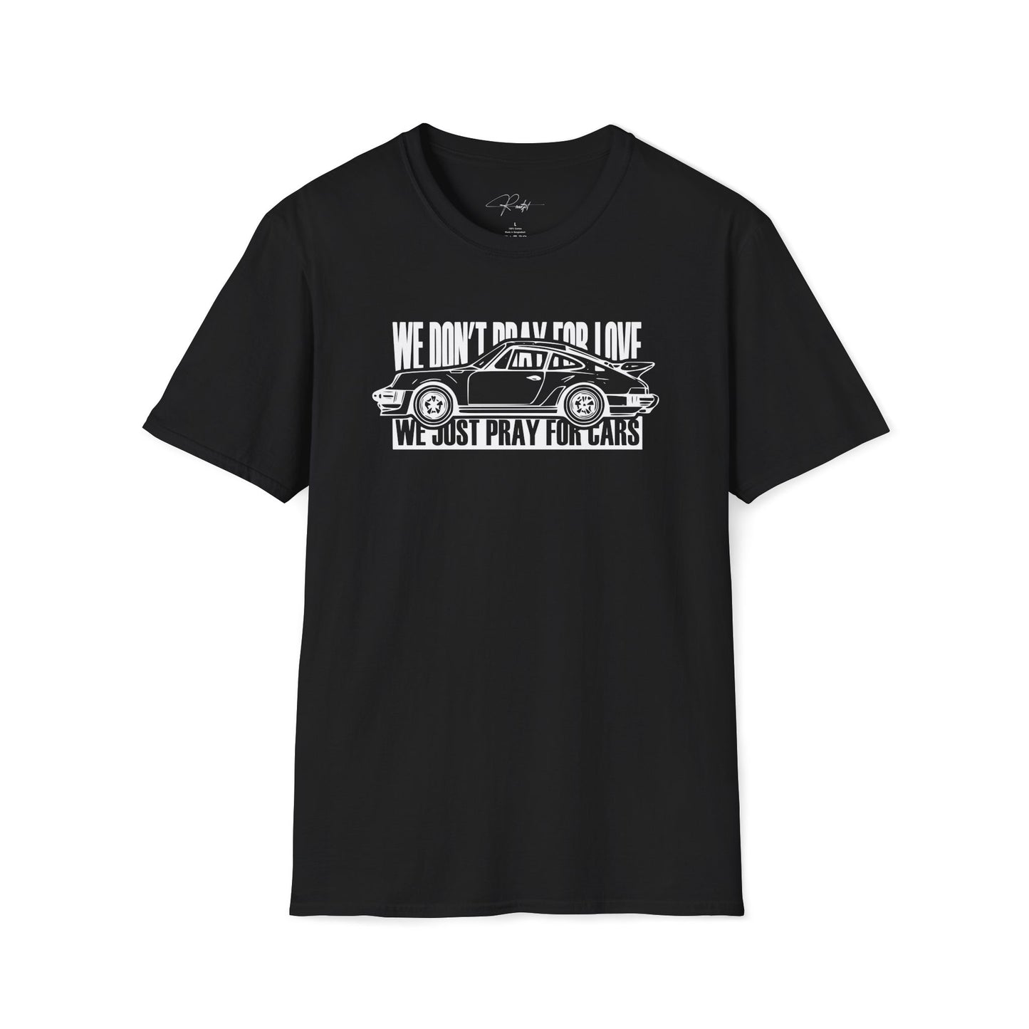 WE DON'T PRAY FOR LOVE WE JUST PRAY FOR CARS T-SHIRT