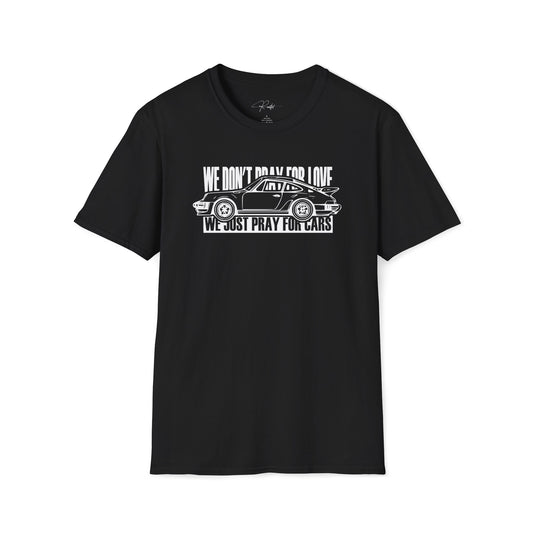 WE DON'T PRAY FOR LOVE WE JUST PRAY FOR CARS T-SHIRT