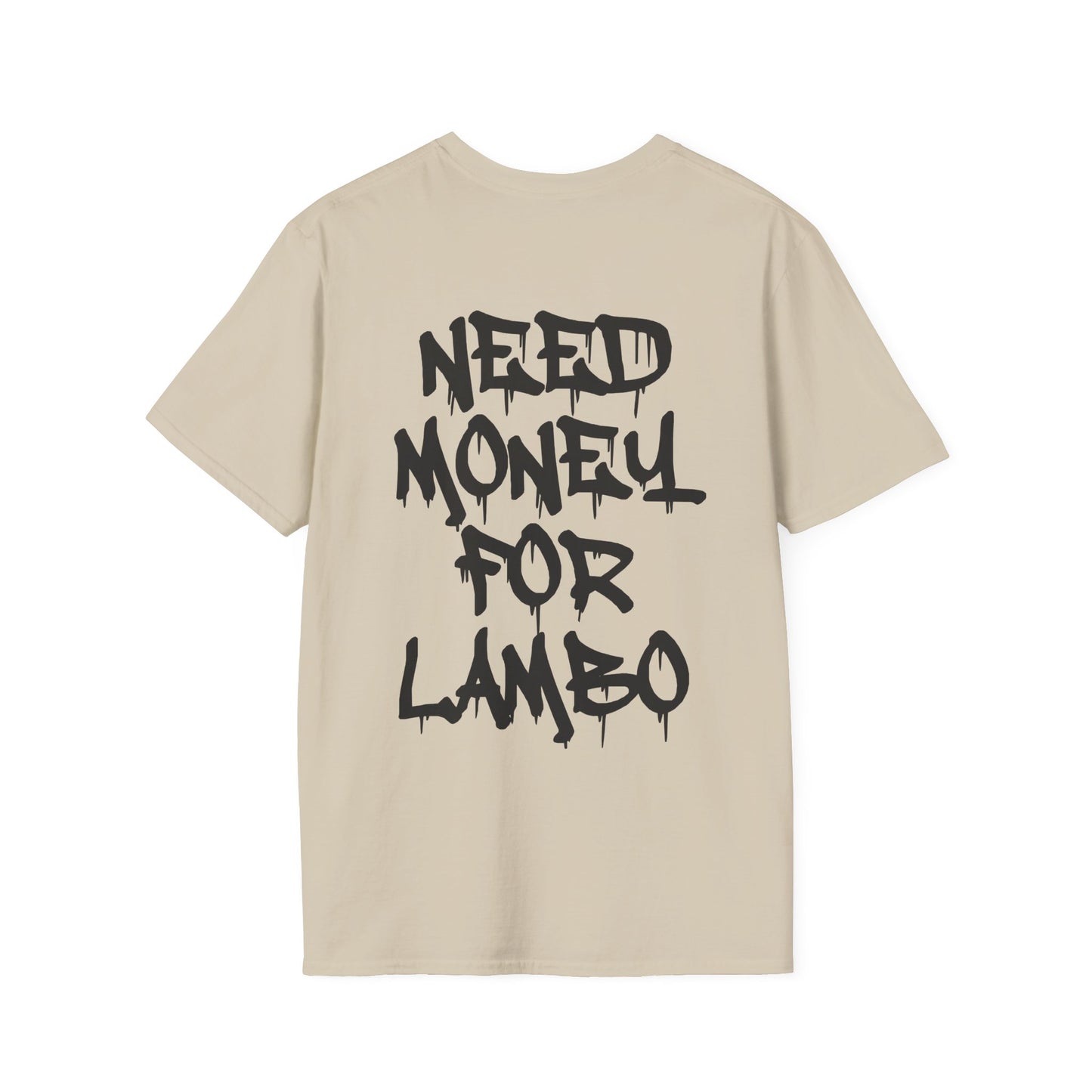 NEED MONEY FOR LAMBO T-SHIRT (BACK PRINT)